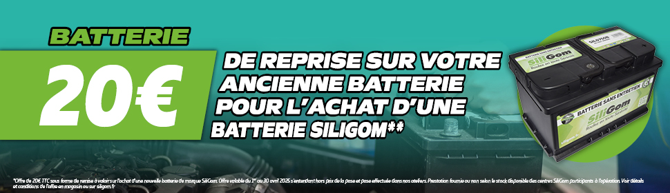 20€ DE REPRISE SUR VOTRE ANCIENNE BATTERIE, POUR L’ACHAT D’UNE BATTERIE SILIGOM