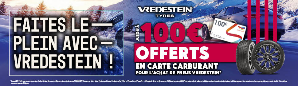 JUSQU’A 100€ OFFERTS EN CARTE CARBURANT POUR L’ACHAT DE PNEUS VREDESTEIN JUSQU’A 100€ OFFERTS EN CARTE CARBURANT POUR L’ACHAT DE PNEUS VREDESTEIN